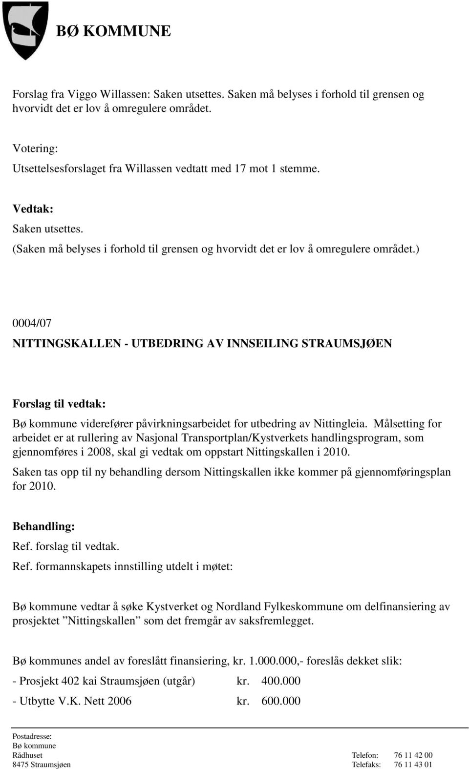 ) 0004/07 NITTINGSKALLEN - UTBEDRING AV INNSEILING STRAUMSJØEN viderefører påvirkningsarbeidet for utbedring av Nittingleia.