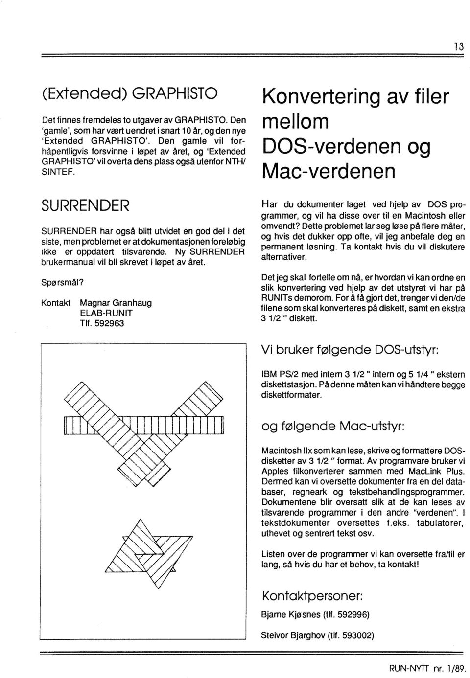 SURRENDER SURRENDER har også blitt utvidet en god del i det siste, men problemet er at dokumentasjonen foreløbig ikke er oppdatert tilsvarende.