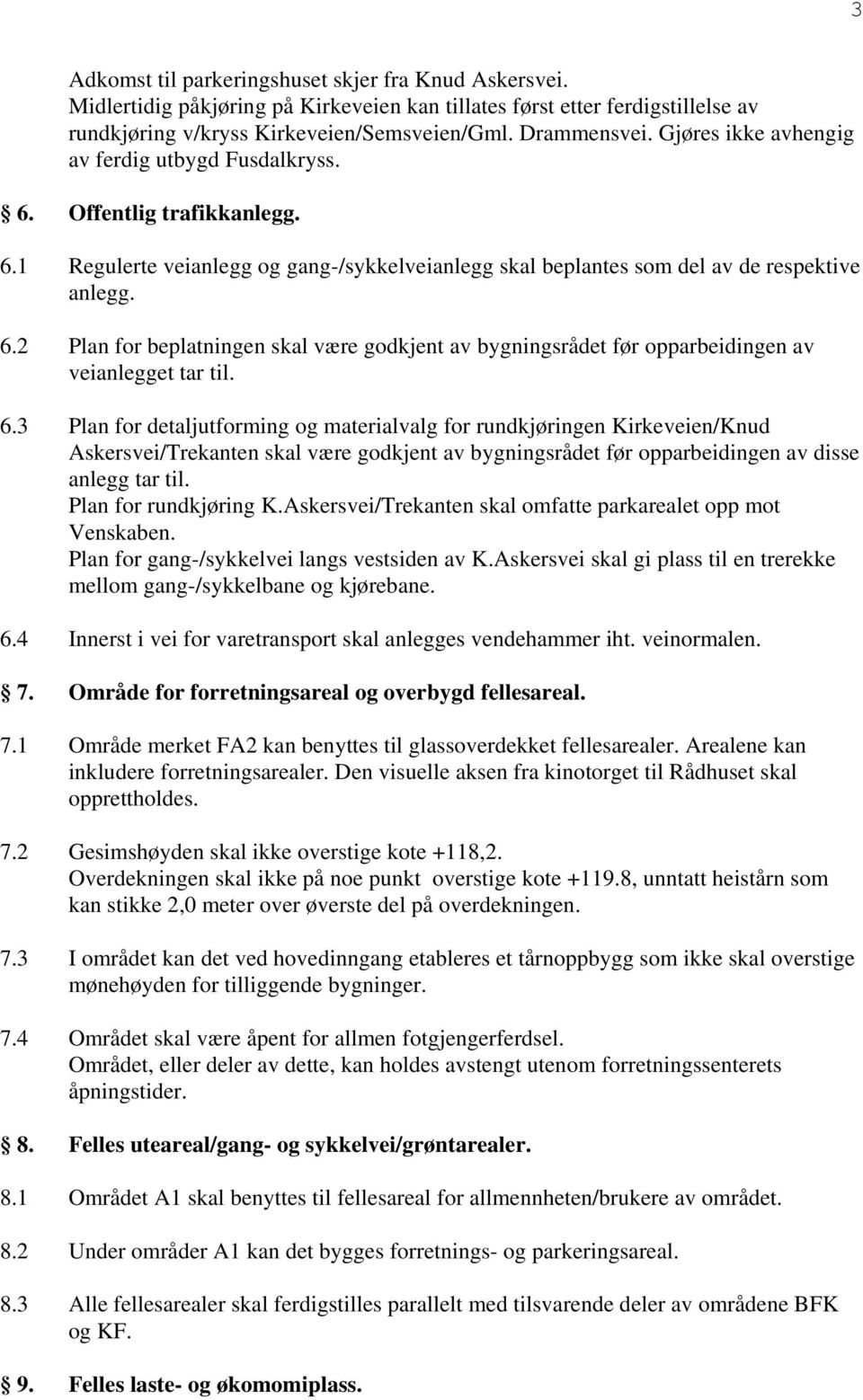 6.3 Plan for detaljutforming og materialvalg for rundkjøringen Kirkeveien/Knud Askersvei/Trekanten skal være godkjent av bygningsrådet før opparbeidingen av disse anlegg tar til.