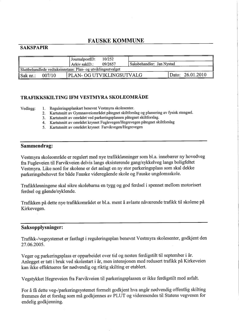 3. Karttsnitt av området ved parkeringsplassen påtegnet skiltforslag. 4. Karttsnitt av området krsset FuglevegenIegrevegen påtegnet skiltforslag 5.