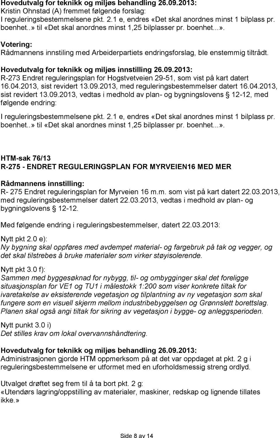 2013: R-273 Endret reguleringsplan for Hogstvetveien 29-51, som vist på kart datert 16.04.2013, sist revidert 13.09.