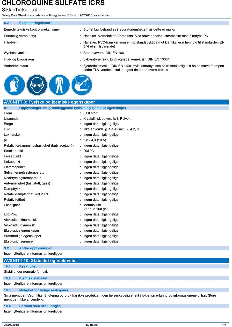 PVC-hansker som er motstandsdyktige mot kjemikalier (i henhold til standarden EN 374 eller tilsvarende) Øyebeskyttelse : Bruk øyevern. DIN EN 166 Hud- og kroppsvern : Laboratoriefrakk.