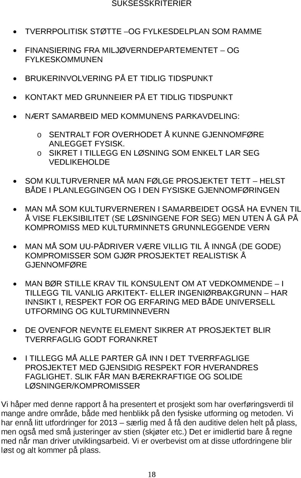 o SIKRET I TILLEGG EN LØSNING SOM ENKELT LAR SEG VEDLIKEHOLDE SOM KULTURVERNER MÅ MAN FØLGE PROSJEKTET TETT HELST BÅDE I PLANLEGGINGEN OG I DEN FYSISKE GJENNOMFØRINGEN MAN MÅ SOM KULTURVERNEREN I