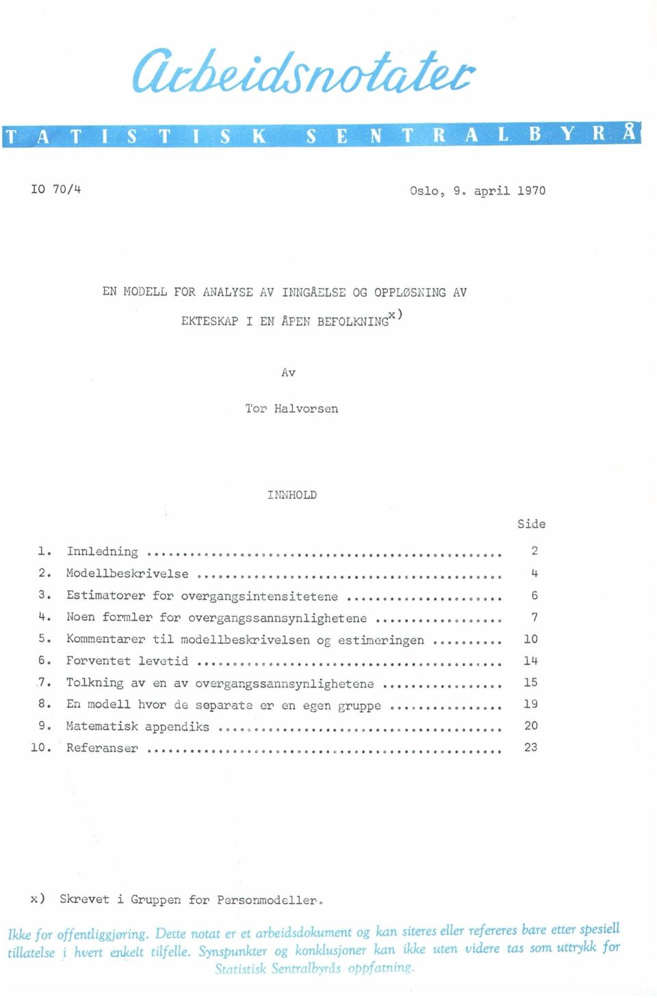 .. 4.7. Tolkning av en av overgangssannsynlighetene... 5 8. En modell hvor de separate er en egen gruppe...... 9 9. Matematisk appendiks.......... 20 0. Referanser.