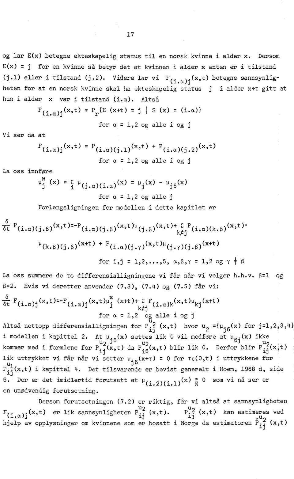 Altså Vi ser da at La oss innføre F uecoi (x,t) Pr {E (x+t) 'Ls j I S (x) = (La)} for a.=,2 og alle i og j F o... 00j (x,t) P u.a)(j0) (x,t) + P (i.()(j.2) (x,t) for a LI,2 og all-, i og j. (x) E p.