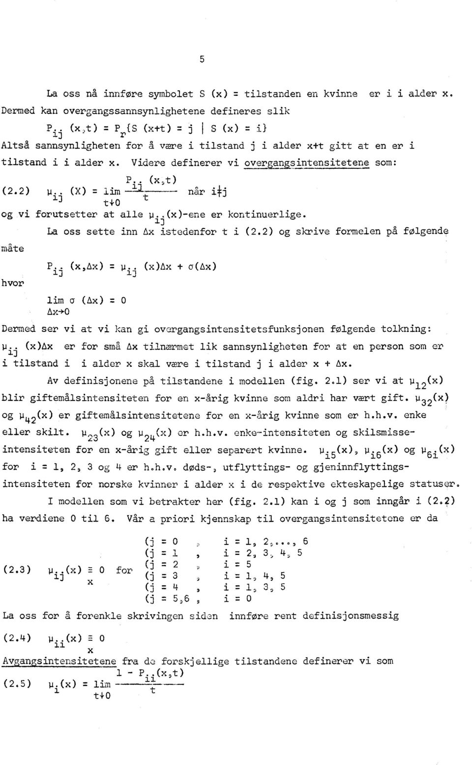 fraintensitetene som: p 44 (X 5 t) ( 2 2 (X).7: I im j når p i j t ifj t+0 og vi foruts at alle Pi j(x)-ene er kontinuerlige. La oss sette inn Ax istedenfor t i (2.
