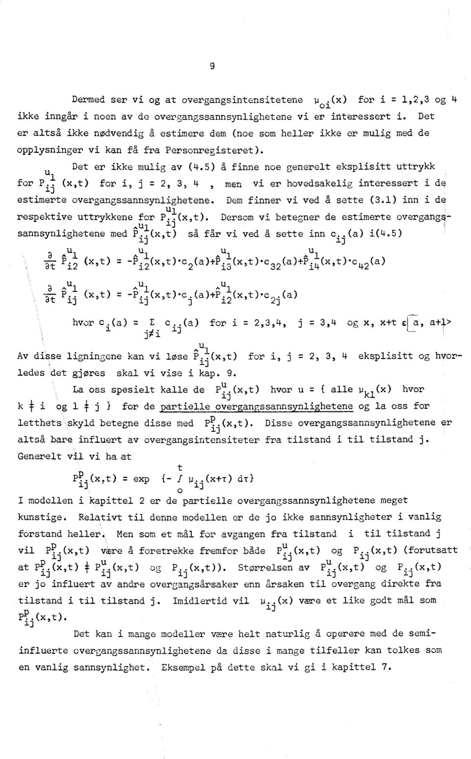 5) å finne noe generelt eksplisitt uttrykk far Pil (x,t) for i, j r. 2, 3, 4, men vi er hovedsakelig interessert i de estimerte overgangssannsynlighetene. Dem finner vi ved a sette (3.