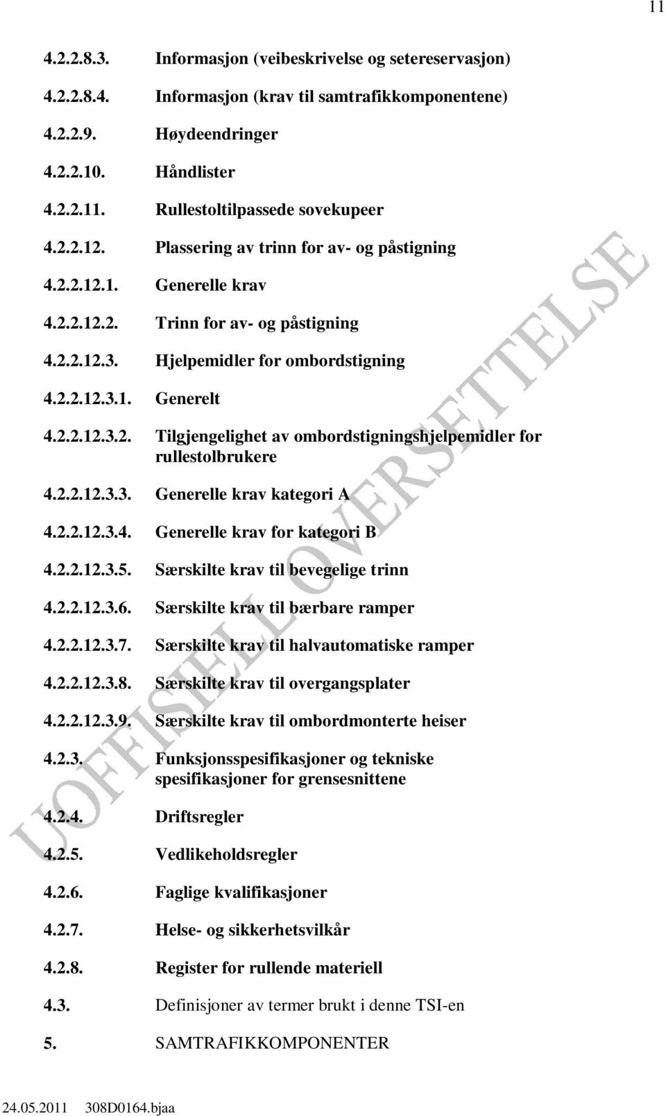 2.2.12.3.3. Generelle krav kategori A 4.2.2.12.3.4. Generelle krav for kategori B 4.2.2.12.3.5. Særskilte krav til bevegelige trinn 4.2.2.12.3.6. Særskilte krav til bærbare ramper 4.2.2.12.3.7.