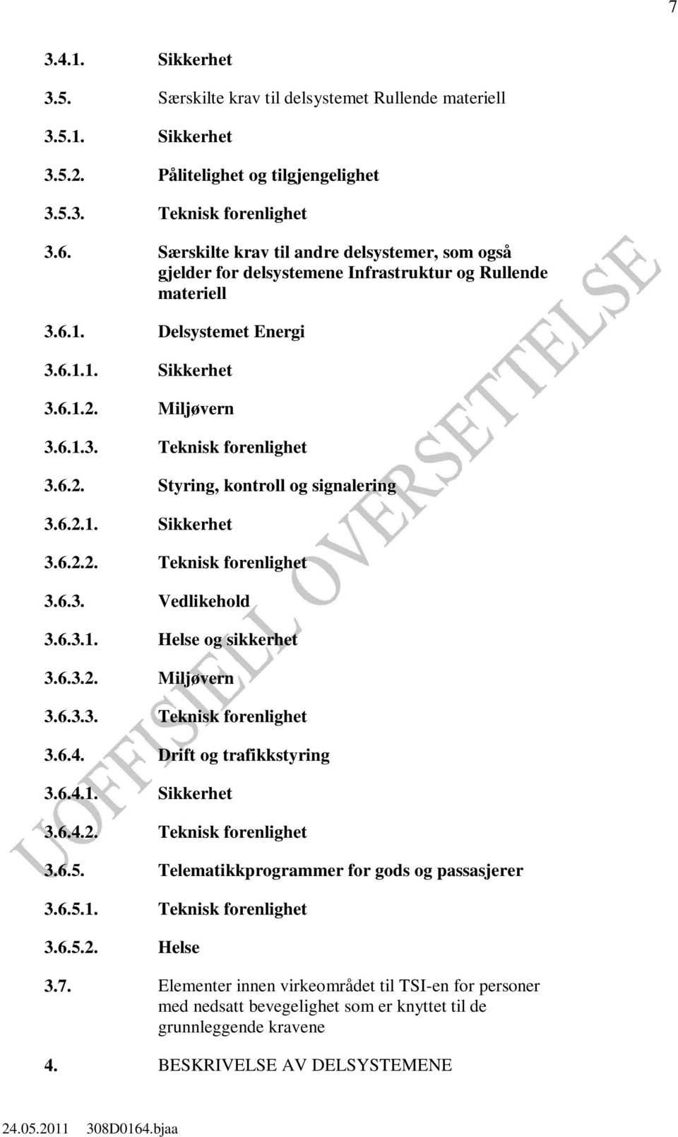 6.2. Styring, kontroll og signalering 3.6.2.1. Sikkerhet 3.6.2.2. Teknisk forenlighet 3.6.3. Vedlikehold 3.6.3.1. Helse og sikkerhet 3.6.3.2. Miljøvern 3.6.3.3. Teknisk forenlighet 3.6.4.