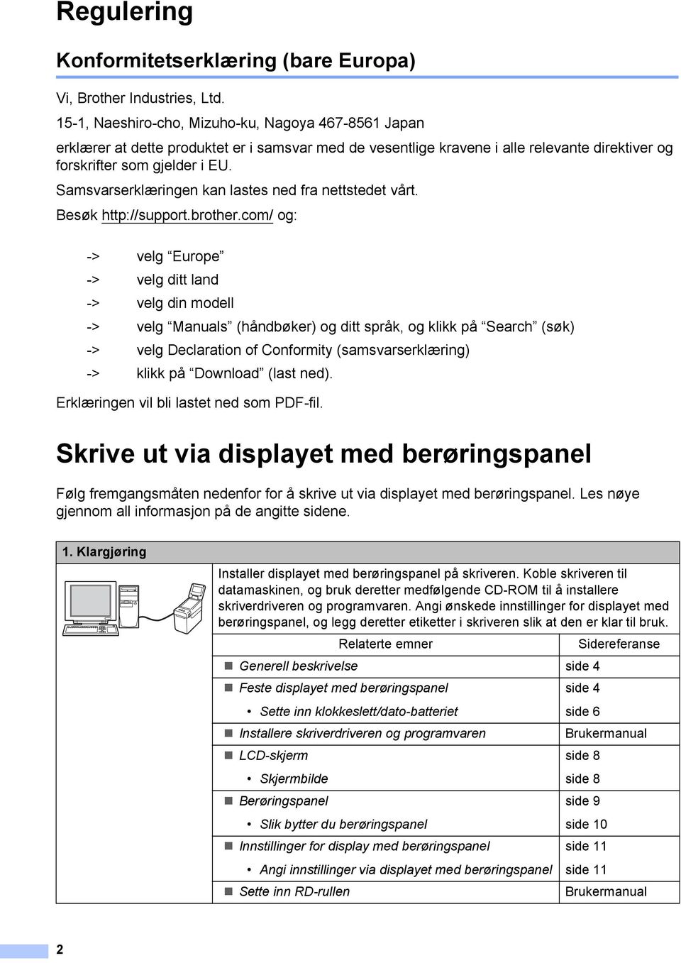 Samsvarserklæringen kan lastes ned fra nettstedet vårt. Besøk http://support.brother.