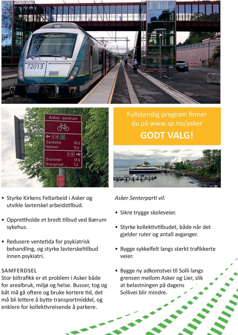 Busser, tog og båt må gå oftere og bruke kortere tid, det må bli lettere å bytte transportmiddel, og enklere for kollektivreisende å parkere. Sikre trygge skoleveier.