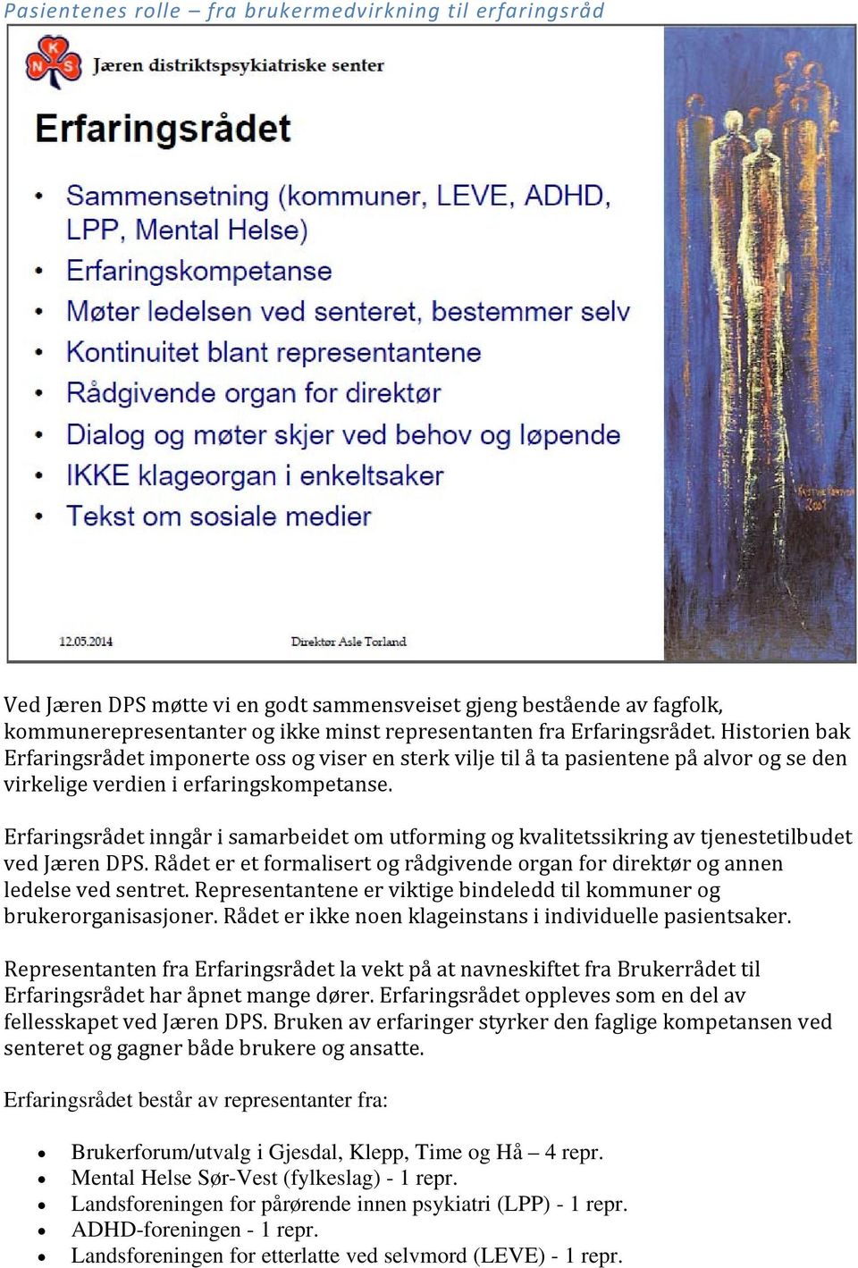 Erfaringsrådet inngår i samarbeidet om utforming og kvalitetssikring av tjenestetilbudet ved Jæren DPS. Rådet er et formalisert og rådgivende organ for direktør og annen ledelse ved sentret.