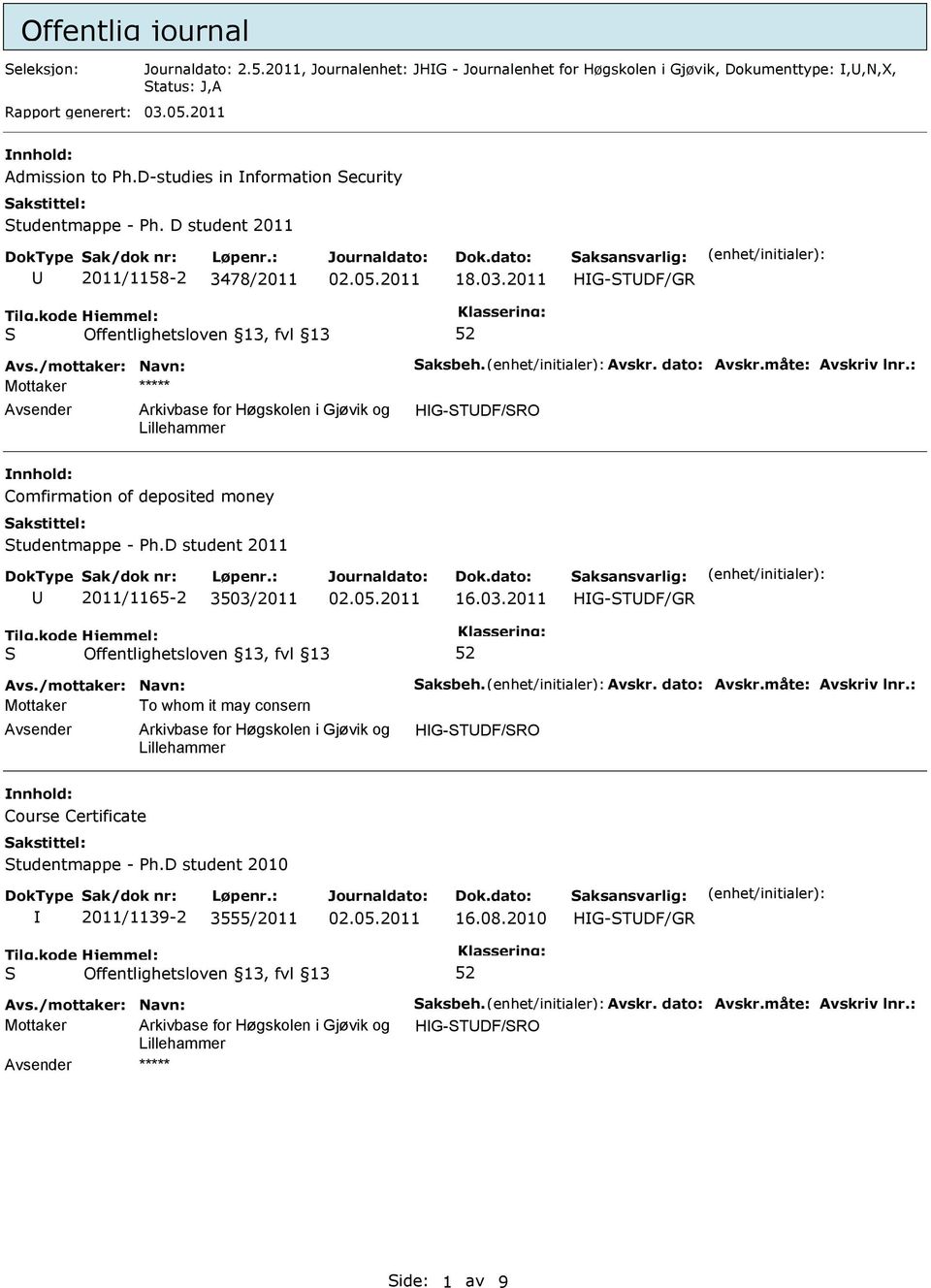 2011 HG-TDF/GR 52 Mottaker ***** HG-TDF/RO nnhold: Comfirmation of deposited money tudentmappe - Ph.D student 2011 2011/1165-2 3503/