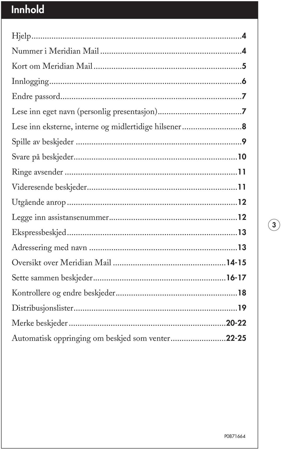 ..11 Utgående anrop...12 Legge inn assistansenummer...12 Ekspressbeskjed...13 Adressering med navn...13 Oversikt over Meridian Mail.