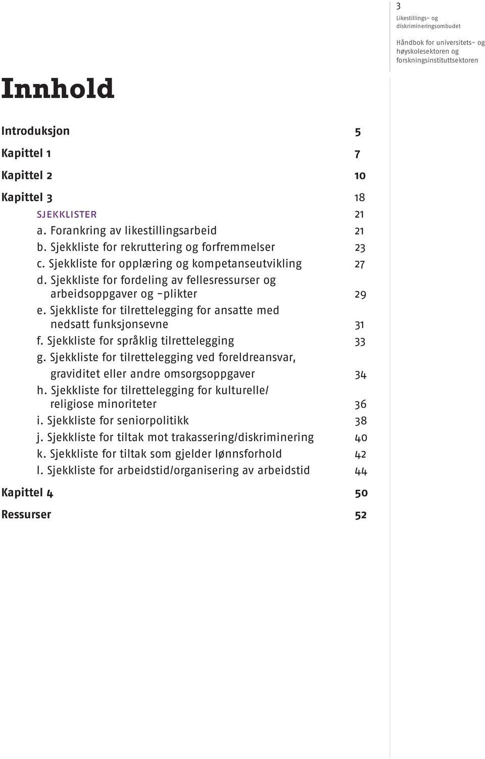 Sjekkliste for tilrettelegging for ansatte med nedsatt funksjonsevne 31 f. Sjekkliste for språklig tilrettelegging 33 g.