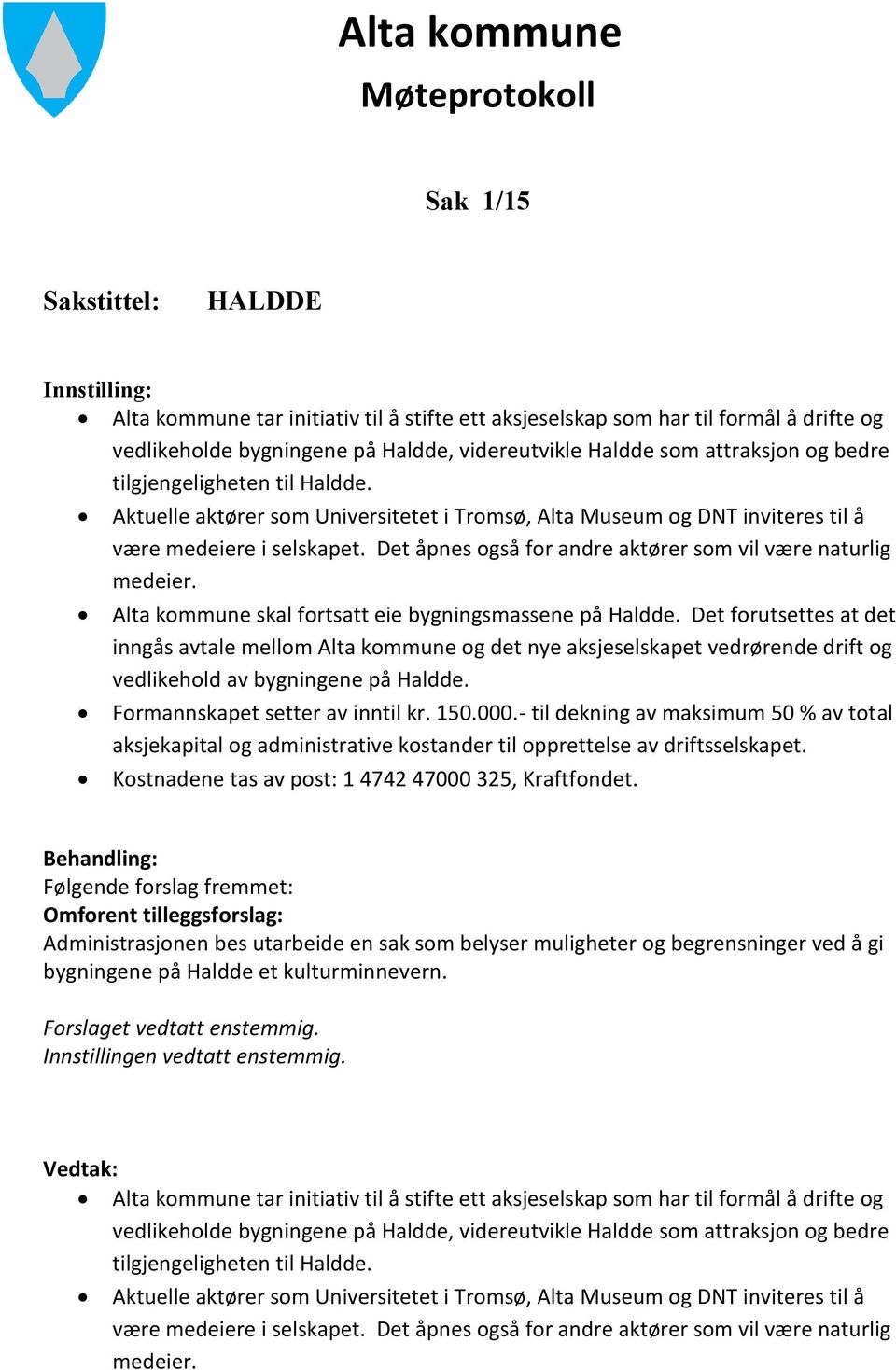 Det åpnes også for andre aktører som vil være naturlig medeier. Alta kommune skal fortsatt eie bygningsmassene på Haldde.