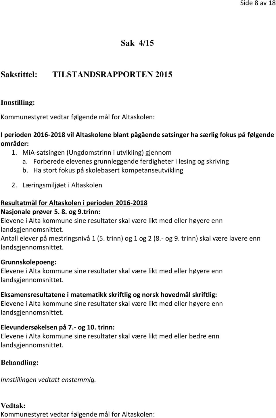 Læringsmiljøet i Altaskolen Resultatmål for Altaskolen i perioden 2016-2018 Nasjonale prøver 5. 8. og 9.