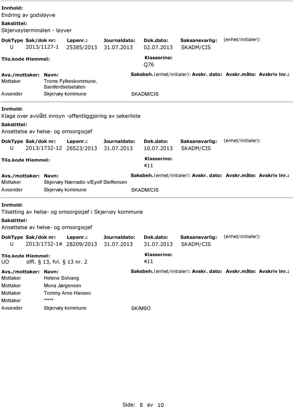 2013 SKADM/CIS 411 Skjervøy Nærradio v/eyolf Steffensen SKADM/CIS Tilsetting av helse- og omsorgssjef i Ansettelse av helse- og