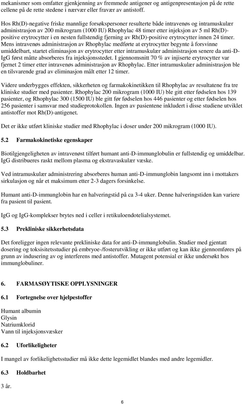 erytrocytter i en nesten fullstendig fjerning av Rh(D)-positive erytrocytter innen 24 timer.