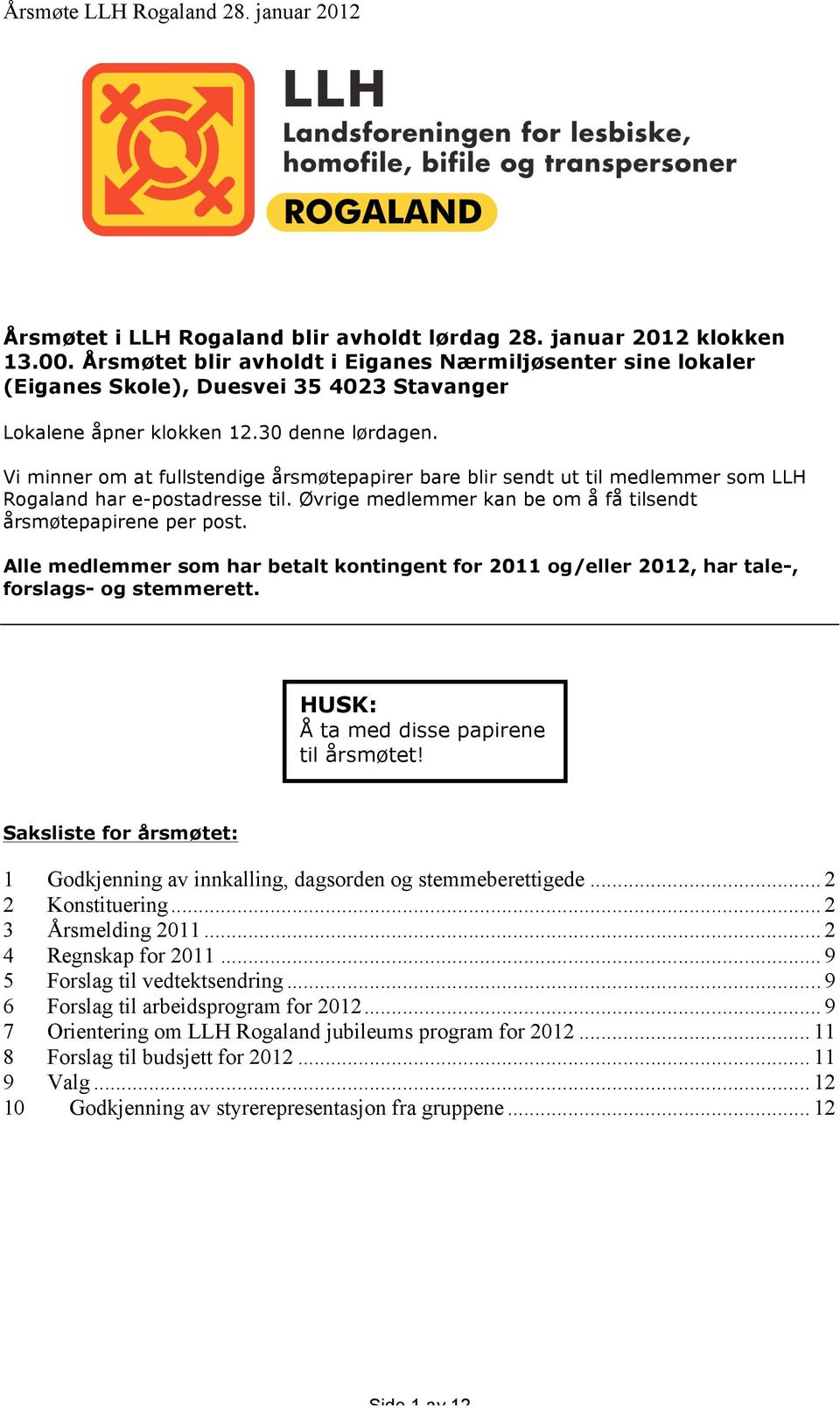 Vi minner om at fullstendige årsmøtepapirer bare blir sendt ut til medlemmer som LLH Rogaland har e-postadresse til. Øvrige medlemmer kan be om å få tilsendt årsmøtepapirene per post.