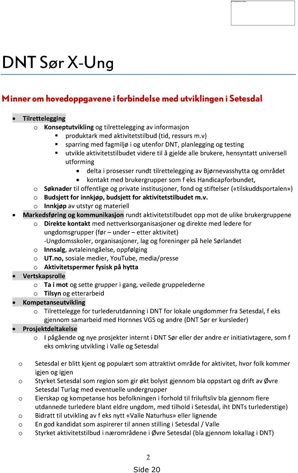 Bjørnevasshyttaog området kontaktmedbrukergruppersomf ekshandicapforbundet, o Søknadertil offentlige og privateinstitusjoner,fond og stiftelser(«tilskuddsportalen») o Budsjettfor innkjøp, budsjett