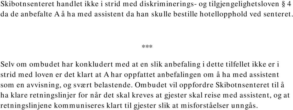 *** Selv om ombudet har konkludert med at en slik anbefaling i dette tilfellet ikke er i strid med loven er det klart at A har oppfattet