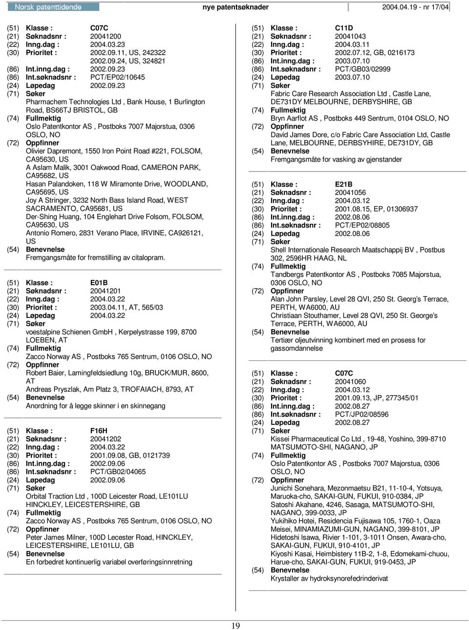 23 Pharmachem Technologies Ltd, Bank House, 1 Burlington Road, BS66TJ BRISTOL, GB Oslo Patentkontor AS, Postboks 7007 Majorstua, 0306 OSLO, Olivier Dapremont, 1550 Iron Point Road #221, FOLSOM,