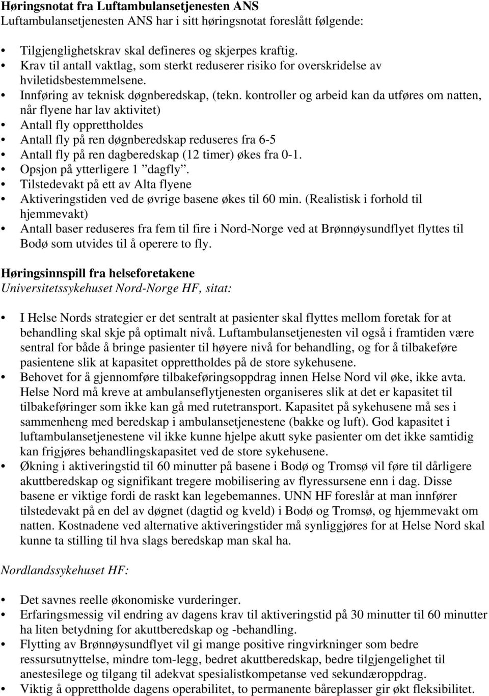 kontroller og arbeid kan da utføres om natten, når flyene har lav aktivitet) Antall fly opprettholdes Antall fly på ren døgnberedskap reduseres fra 6-5 Antall fly på ren dagberedskap (12 timer) økes