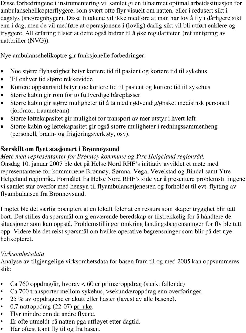 All erfaring tilsier at dette også bidrar til å øke regulariteten (ref innføring av nattbriller (NVG)).