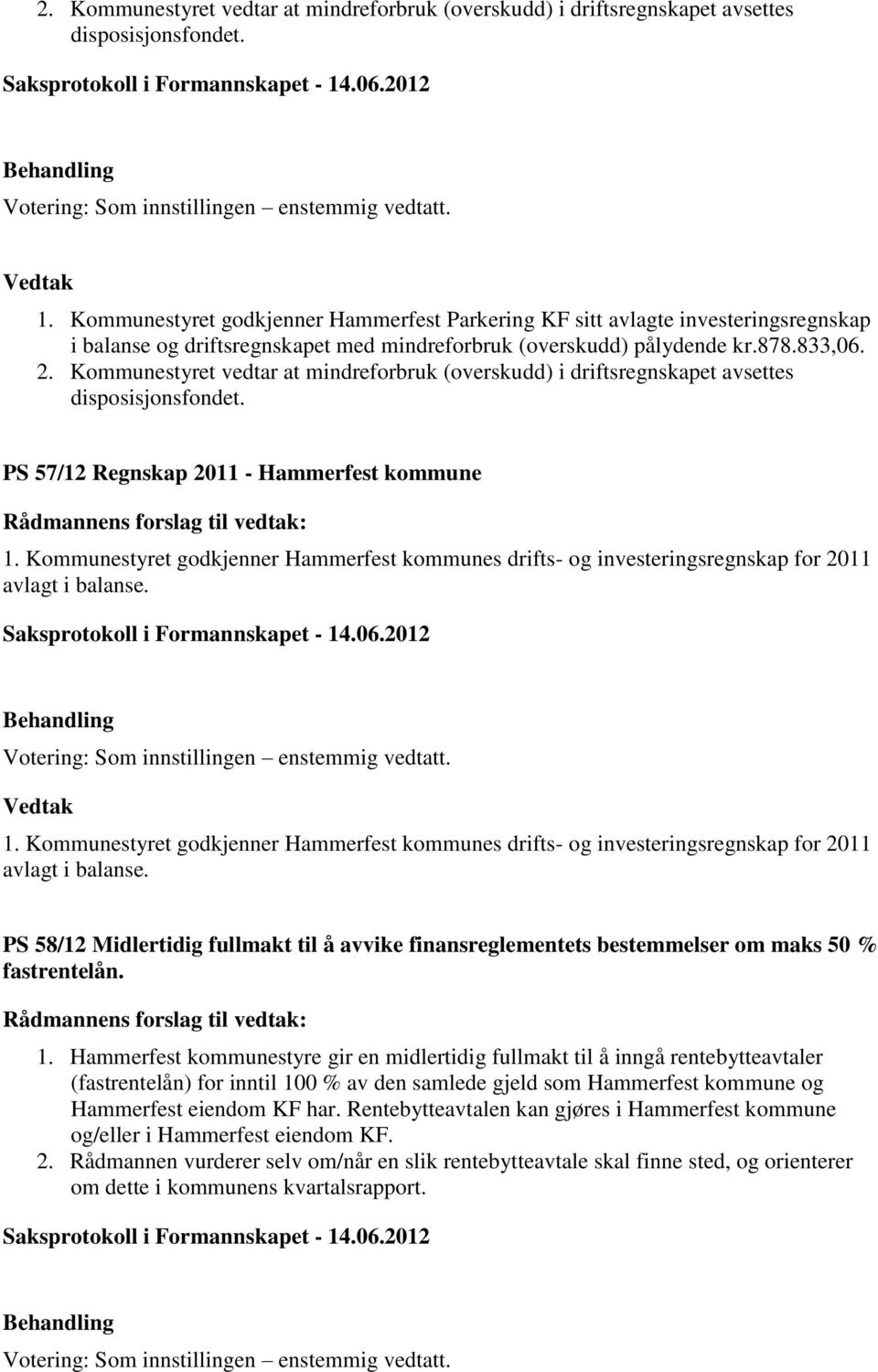 Kommunestyret vedtar at mindreforbruk (overskudd) i driftsregnskapet avsettes disposisjonsfondet. PS 57/12 Regnskap 2011 - Hammerfest kommune 1.