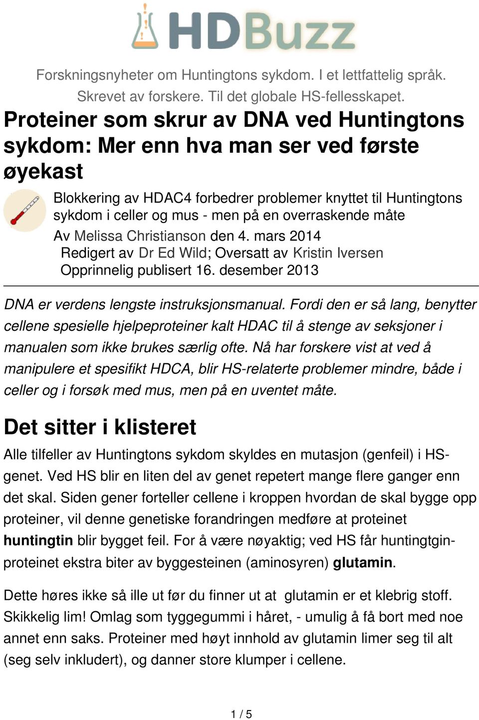 overraskende måte Av Melissa Christianson den 4. mars 2014 Redigert av Dr Ed Wild; Oversatt av Kristin Iversen Opprinnelig publisert 16. desember 2013 DNA er verdens lengste instruksjonsmanual.