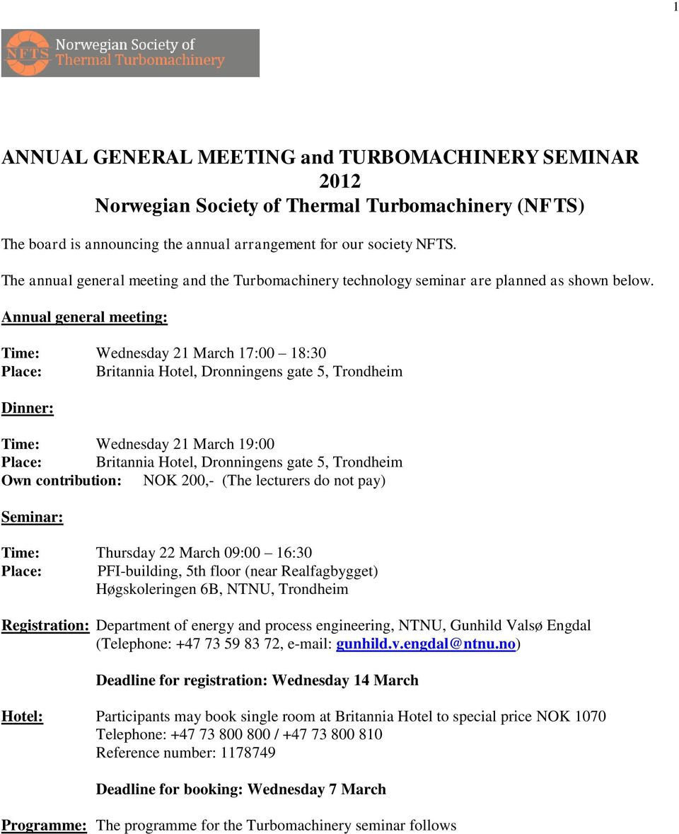 Annual general meeting: Time: Wednesday 21 March 17:00 18:30 Place: Britannia Hotel, Dronningens gate 5, Trondheim Dinner: Time: Wednesday 21 March 19:00 Place: Britannia Hotel, Dronningens gate 5,