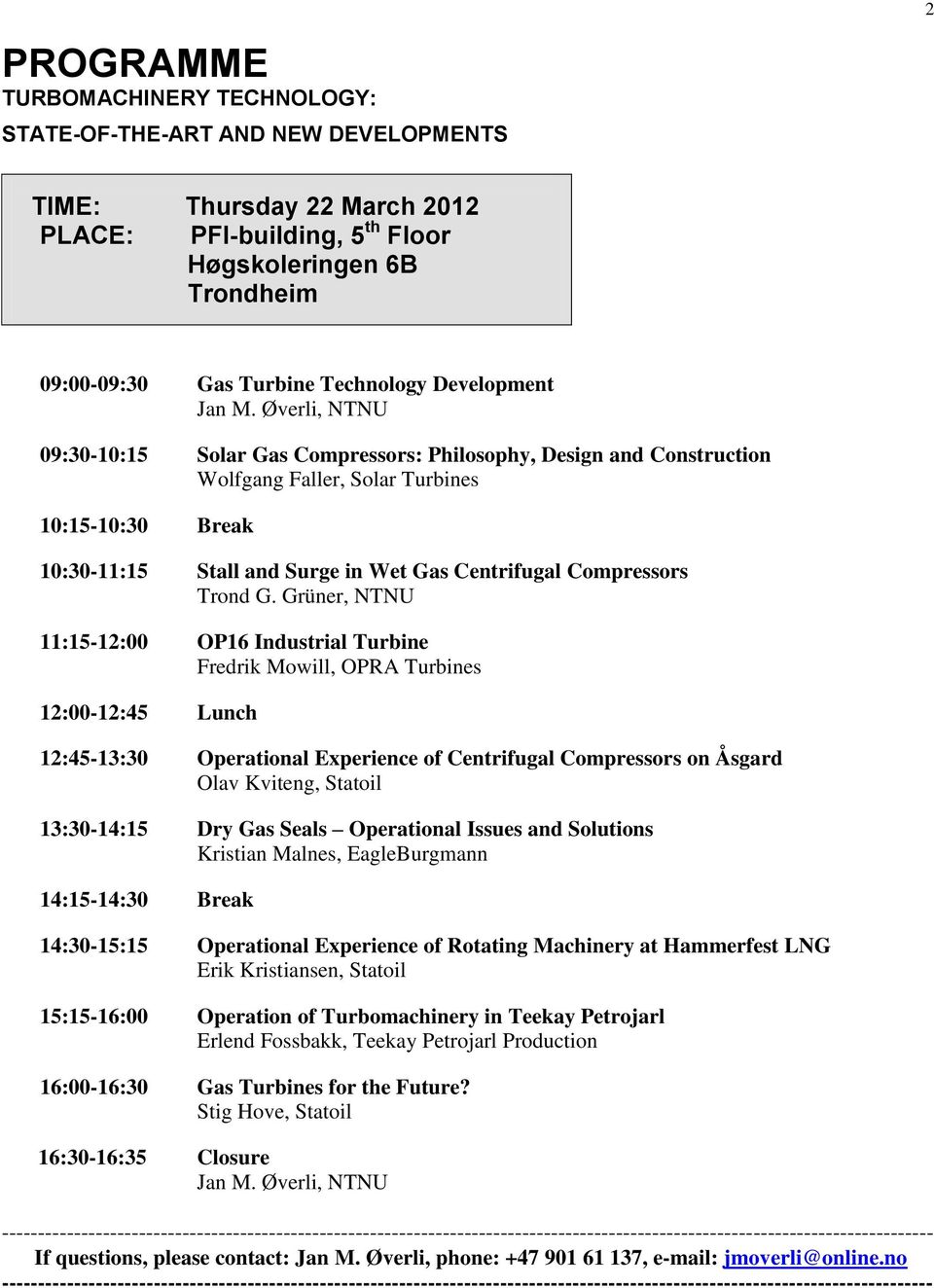 Øverli, NTNU 09:30-10:15 Solar Gas Compressors: Philosophy, Design and Construction Wolfgang Faller, Solar Turbines 10:15-10:30 Break 10:30-11:15 Stall and Surge in Wet Gas Centrifugal Compressors