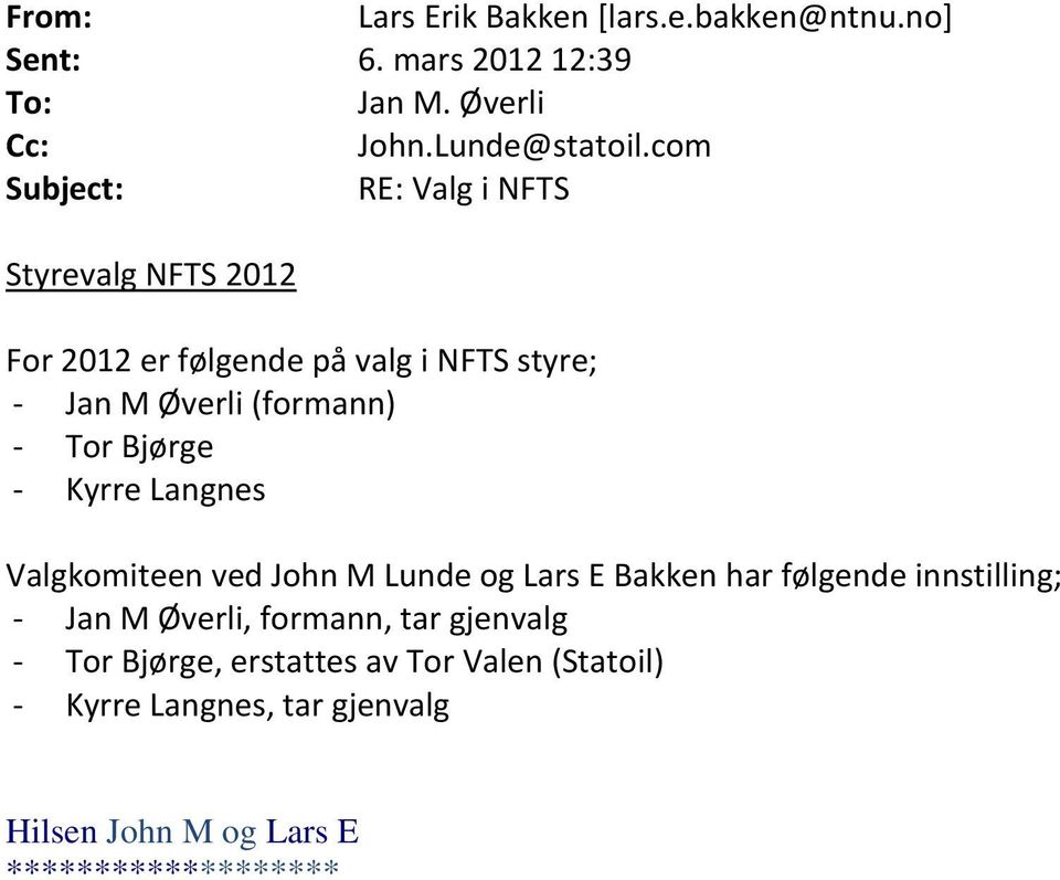 Bjørge - Kyrre Langnes Valgkomiteen ved John M Lunde og Lars E Bakken har følgende innstilling; - Jan M Øverli, formann,