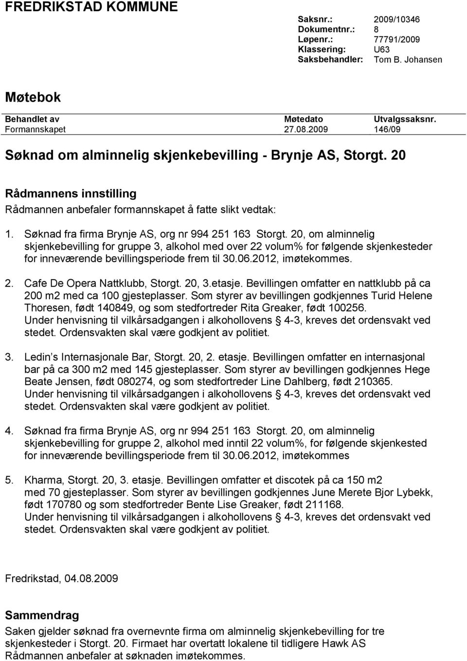 Søknad fra firma Brynje AS, org nr 994 251 163 Storgt.