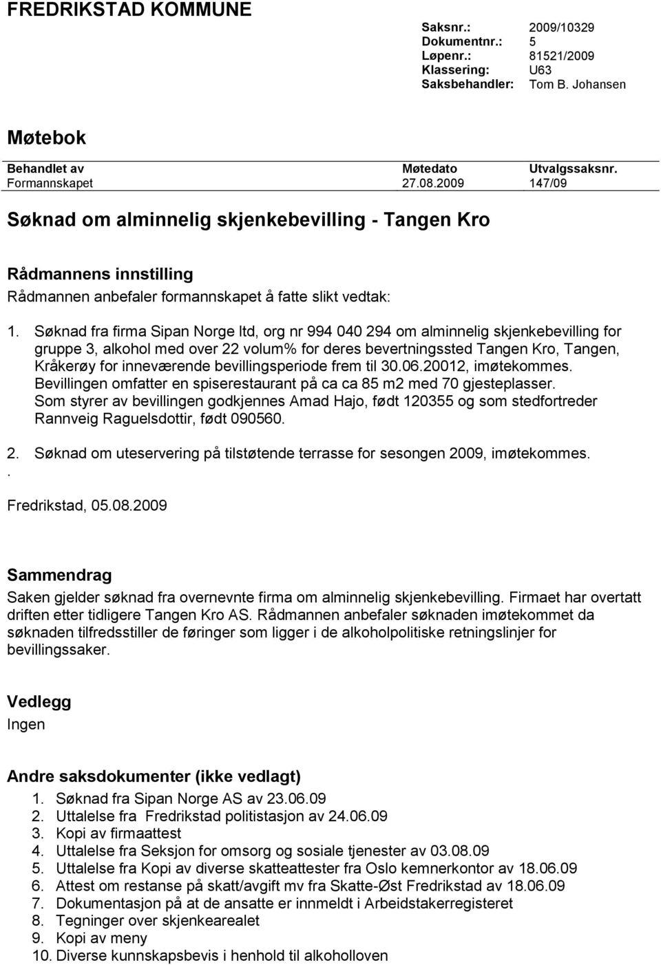 Søknad fra firma Sipan Norge ltd, org nr 994 040 294 om alminnelig skjenkebevilling for gruppe 3, alkohol med over 22 volum% for deres bevertningssted Tangen Kro, Tangen, Kråkerøy for inneværende