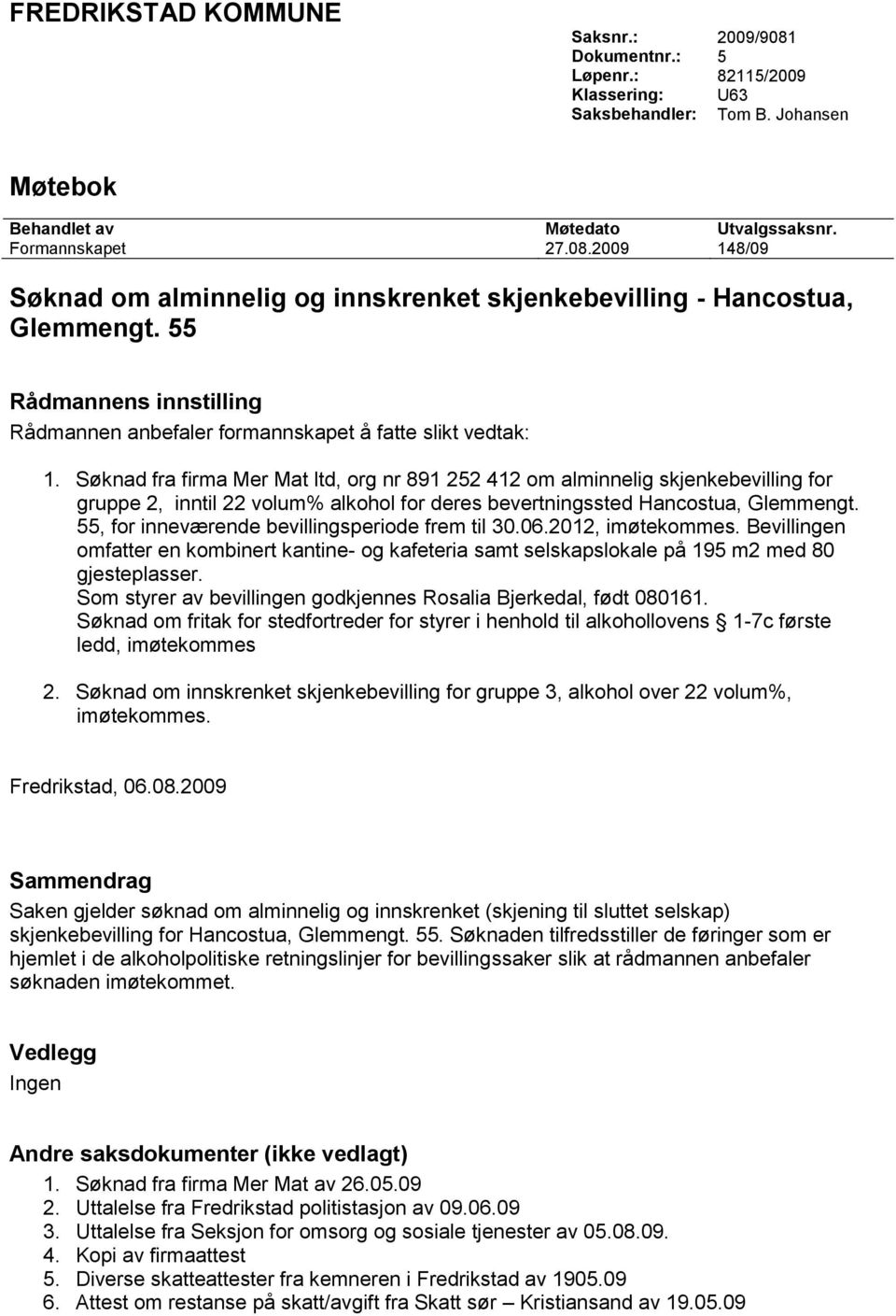 Søknad fra firma Mer Mat ltd, org nr 891 252 412 om alminnelig skjenkebevilling for gruppe 2, inntil 22 volum% alkohol for deres bevertningssted Hancostua, Glemmengt.