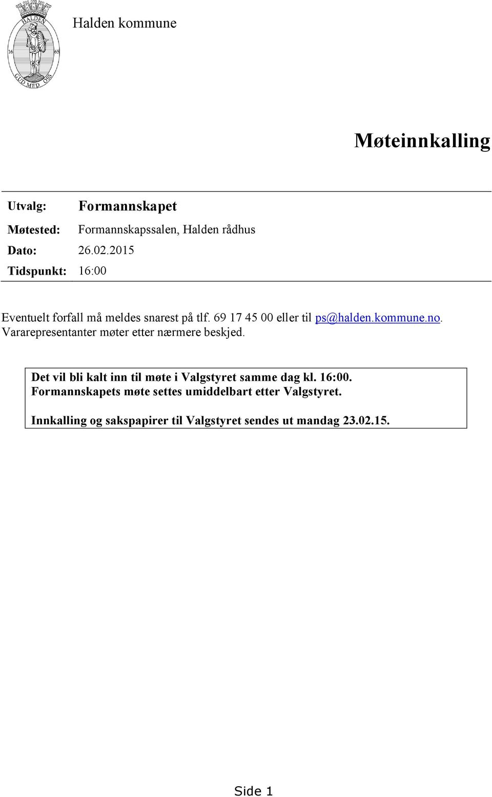 69 17 45 00 eller til ps@halden.kommune.no. Vararepresentanter møter etter nærmere beskjed.