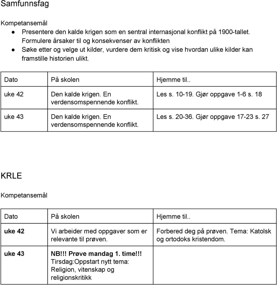 Den kalde krigen. En verdensomspennende konflikt. Den kalde krigen. En verdensomspennende konflikt. Les s. 10 19. Gjør oppgave 1 6 s. 18 Les s. 20 36.