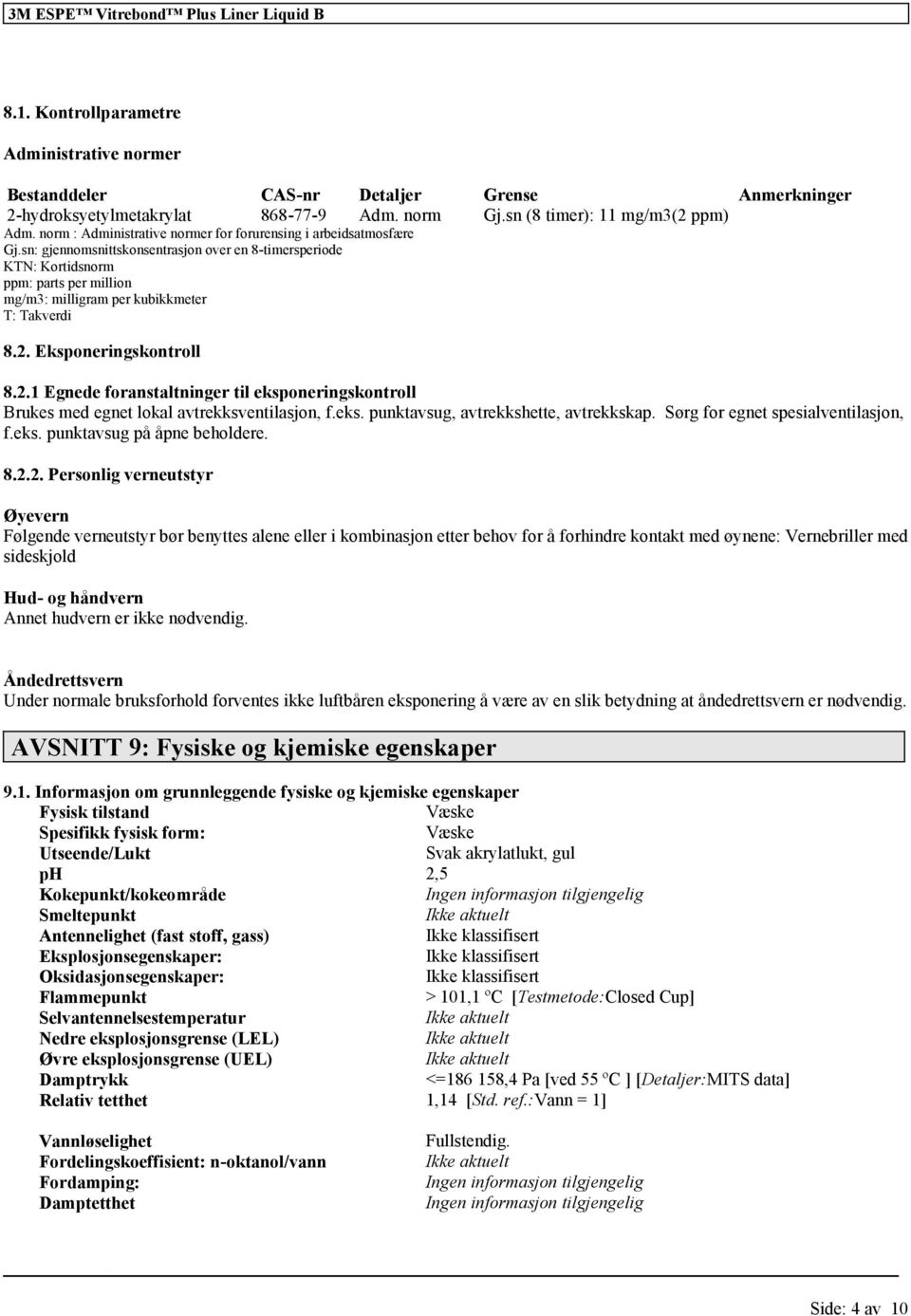 sn: gjennomsnittskonsentrasjon over en 8-timersperiode KTN: Kortidsnorm ppm: parts per million mg/m3: milligram per kubikkmeter T: Takverdi 8.2.