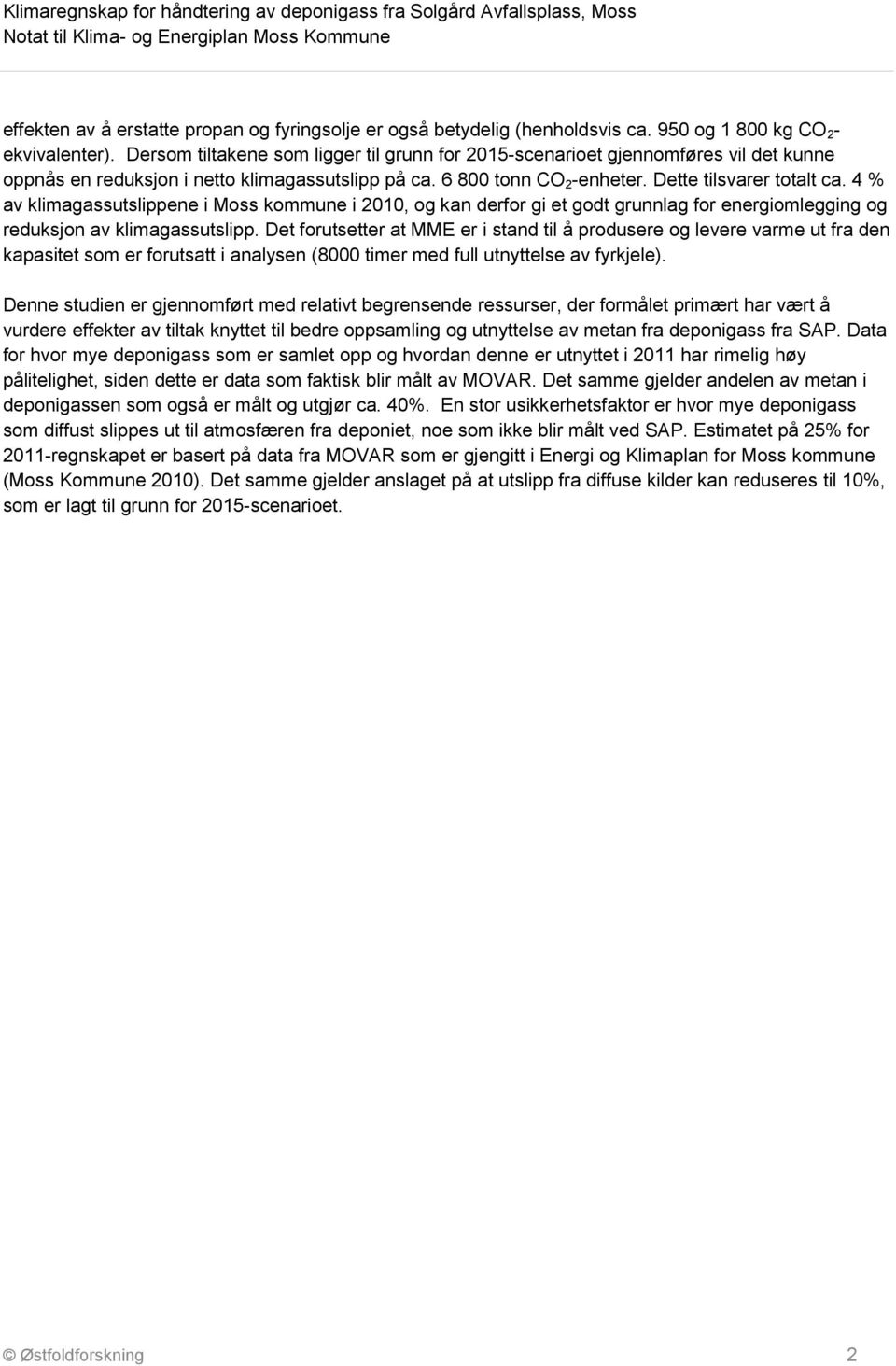 4 % av klimagassutslippene i Moss kommune i 2010, og kan derfor gi et godt grunnlag for energiomlegging og reduksjon av klimagassutslipp.