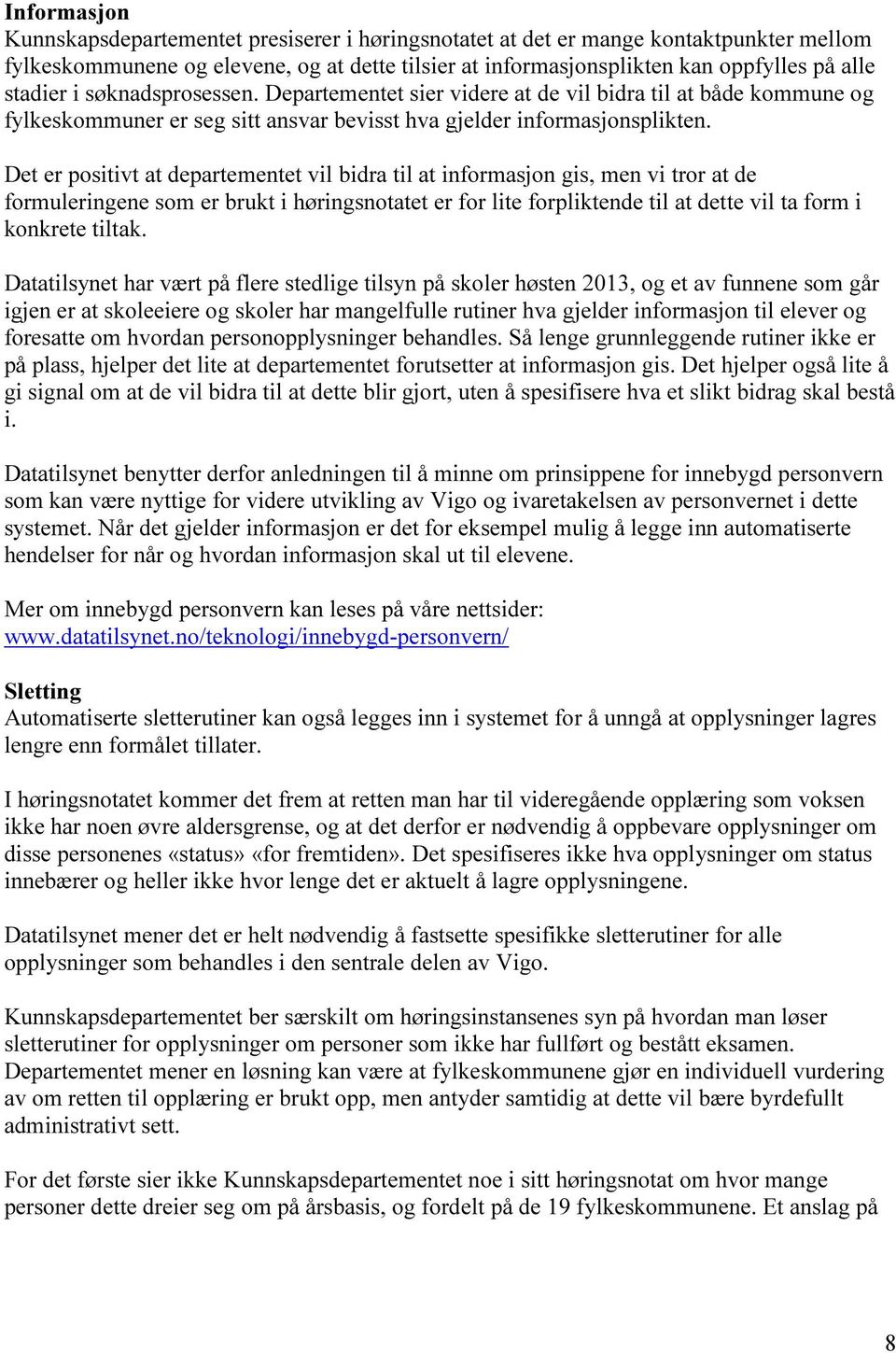 Det er positivt at departementet vil bidra til at informasjon gis, men vi tror at de formuleringene som er brukt i høringsnotatet er for lite forpliktende til at dette vil ta form i konkrete tiltak.