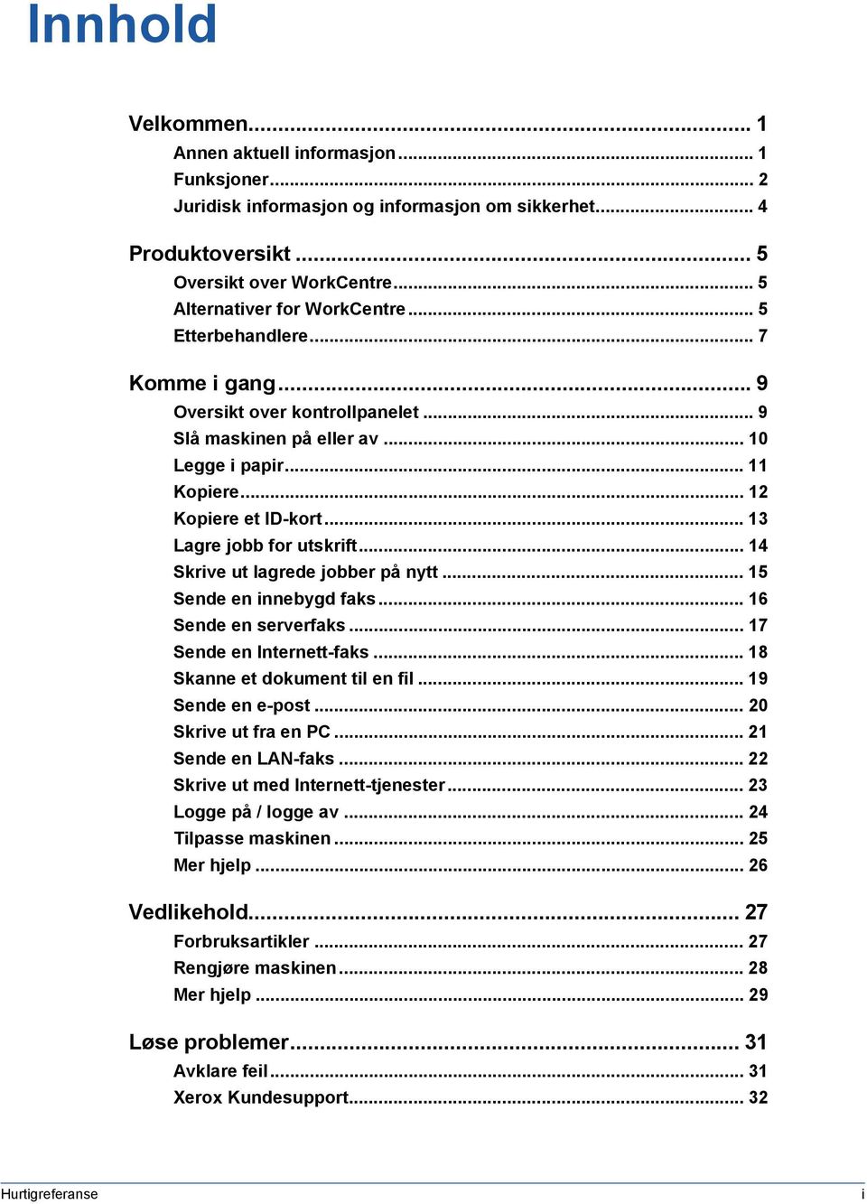 .. 4 Skrive ut lagrede jobber på nytt... 5 Sende en innebygd faks... 6 Sende en serverfaks... 7 Sende en Internett-faks... 8 Skanne et dokument til en fil... 9 Sende en e-post... 20 Skrive ut fra en PC.