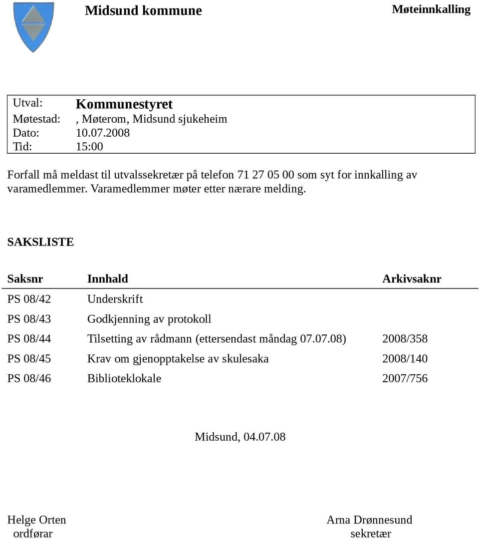 Varamedlemmer møter etter nærare melding.