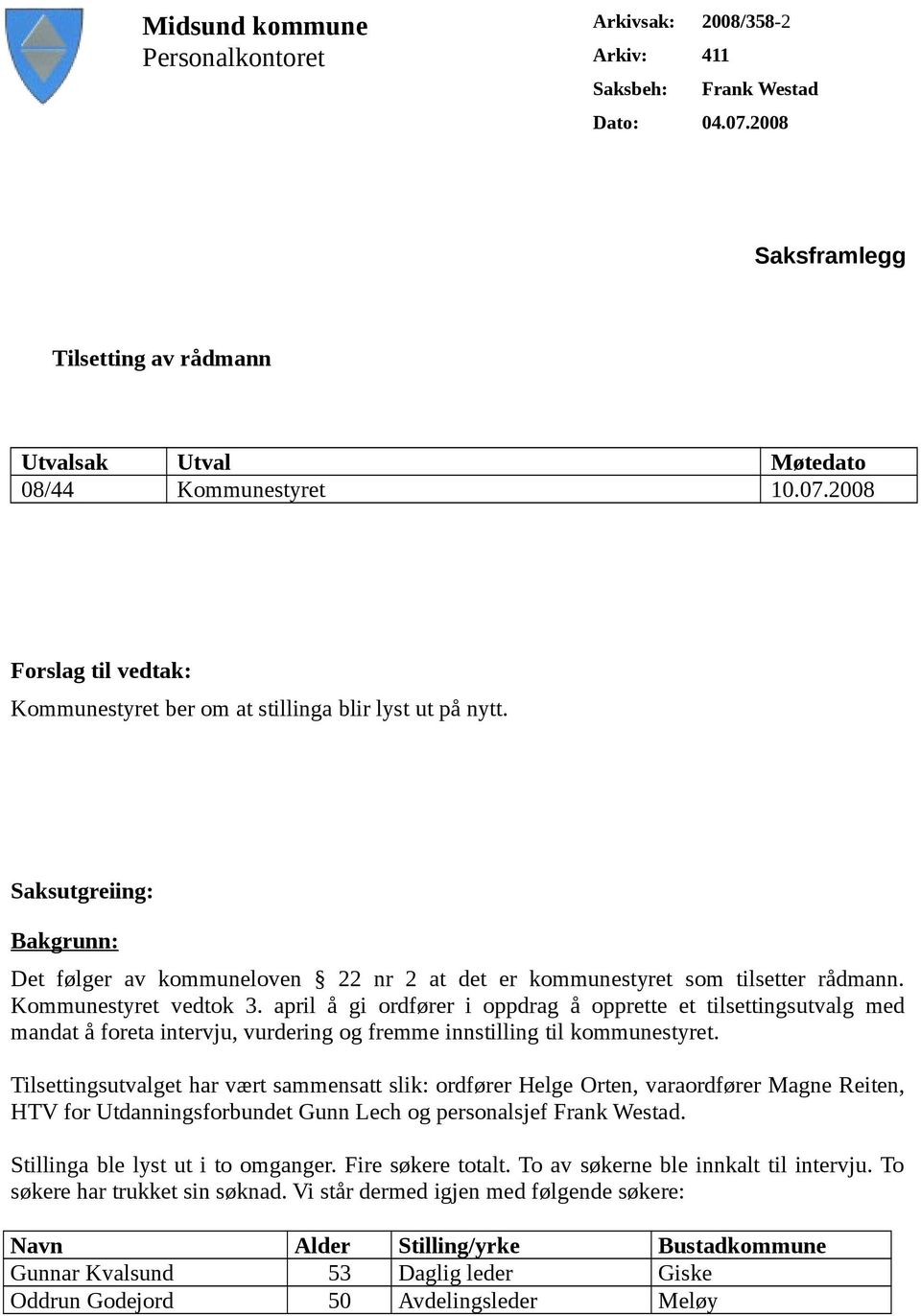 april å gi ordfører i oppdrag å opprette et tilsettingsutvalg med mandat å foreta intervju, vurdering og fremme innstilling til kommunestyret.