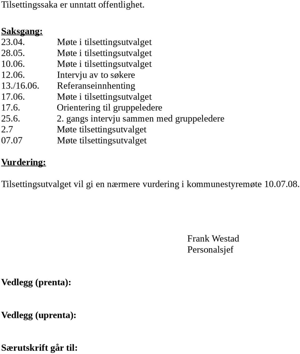 6. 2. gangs intervju sammen med gruppeledere 2.7 Møte tilsettingsutvalget 07.