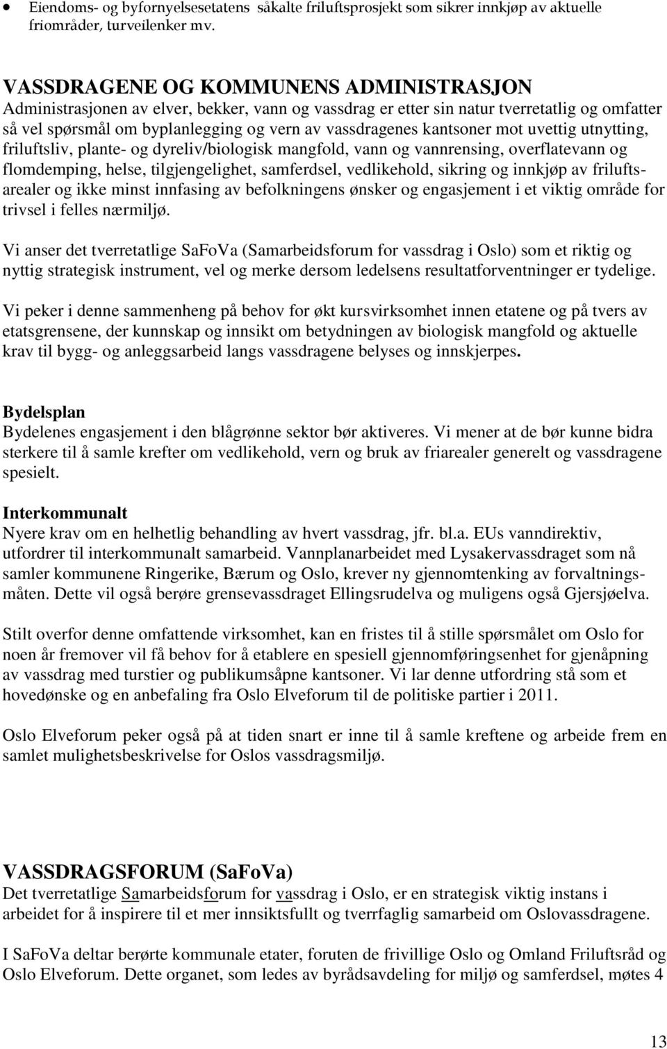 kantsoner mot uvettig utnytting, friluftsliv, plante- og dyreliv/biologisk mangfold, vann og vannrensing, overflatevann og flomdemping, helse, tilgjengelighet, samferdsel, vedlikehold, sikring og