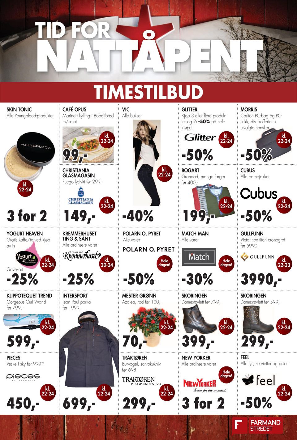 kofferter + utvalgte hansker 99,- CHRISTIANIA GLASMAGASIN Fuego lyslykt før BOGART Grandad, mange farger før 400,- CUBUS Alle barnejakker 3 for 2 149,- -40% 199,- YOGURT HEAVEN Gratis kaffe/te ved