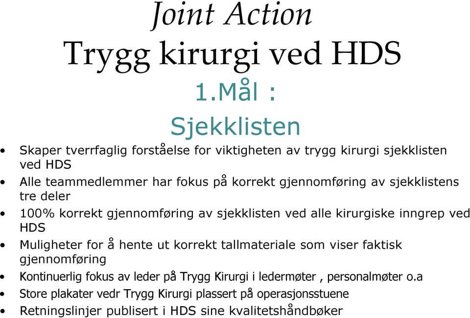 Muligheter for å hente ut korrekt tallmateriale som viser faktisk gjennomføring Kontinuerlig fokus av leder på Trygg Kirurgi i