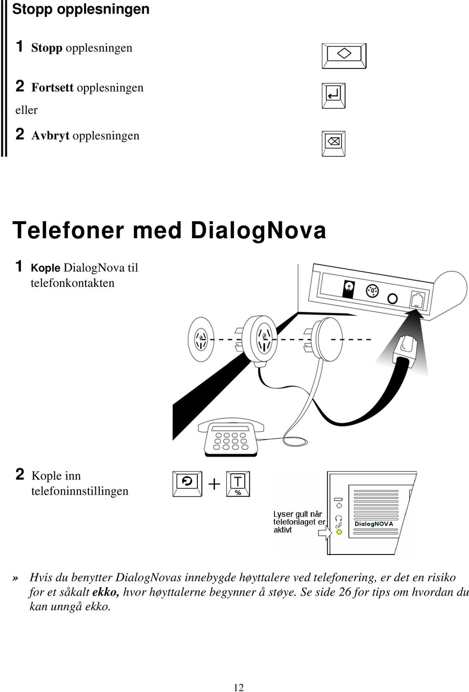 telefoninnstillingen» Hvis du benytter DialogNovas innebygde høyttalere ved telefonering, er